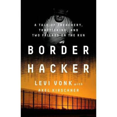 The front cover of the book Border Hacker, written by Levi Vonk, graduate student affiliate of ISSI's BCSM.